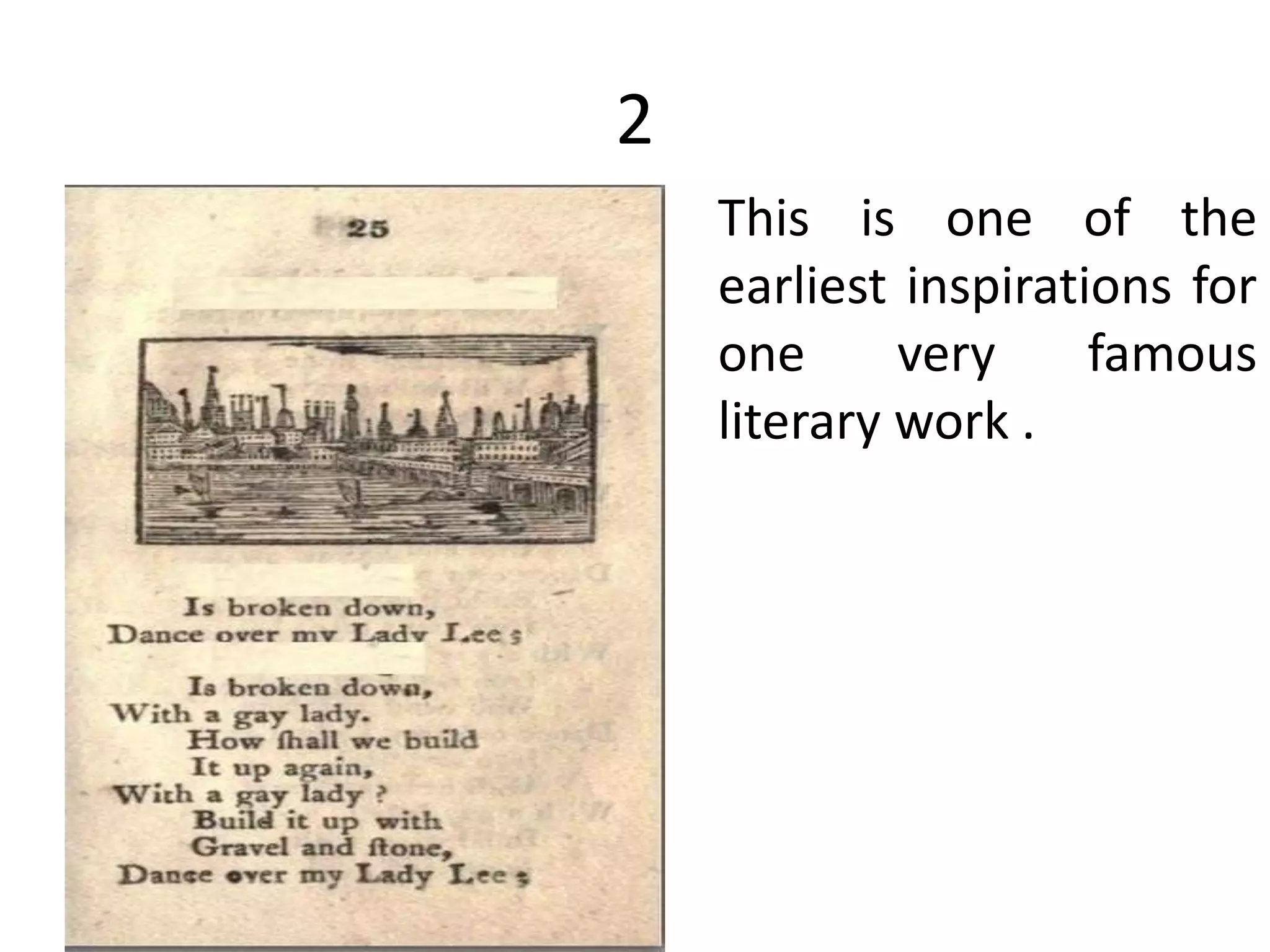 2
This is one of the
earliest inspirations for
one very famous
literary work .
 