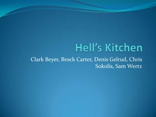 Hell’s Kitchen Clark Beyer, Brock Carter, Denis Gelrud, Chris Sokolis, Sam Wertz 