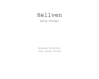 Hellven
Early Concept
Duration: 00:03:06:01
Date: January 08 2024
 