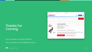 Copyright © SUSE 2021
Copyright © SUSE 2021
You can learn more at helm.sh
You can find me at mattfarina.com
Thanks For
Coming
45
 