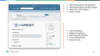 Copyright © SUSE 2021 48
• View Releases
• Read Templates
• See Security Details
• Find maintainers
• Much more…
• Get Notifications of Updates
• Get Notifications of Sec Issues
• Add Your Own Repos
• Much more…
 
