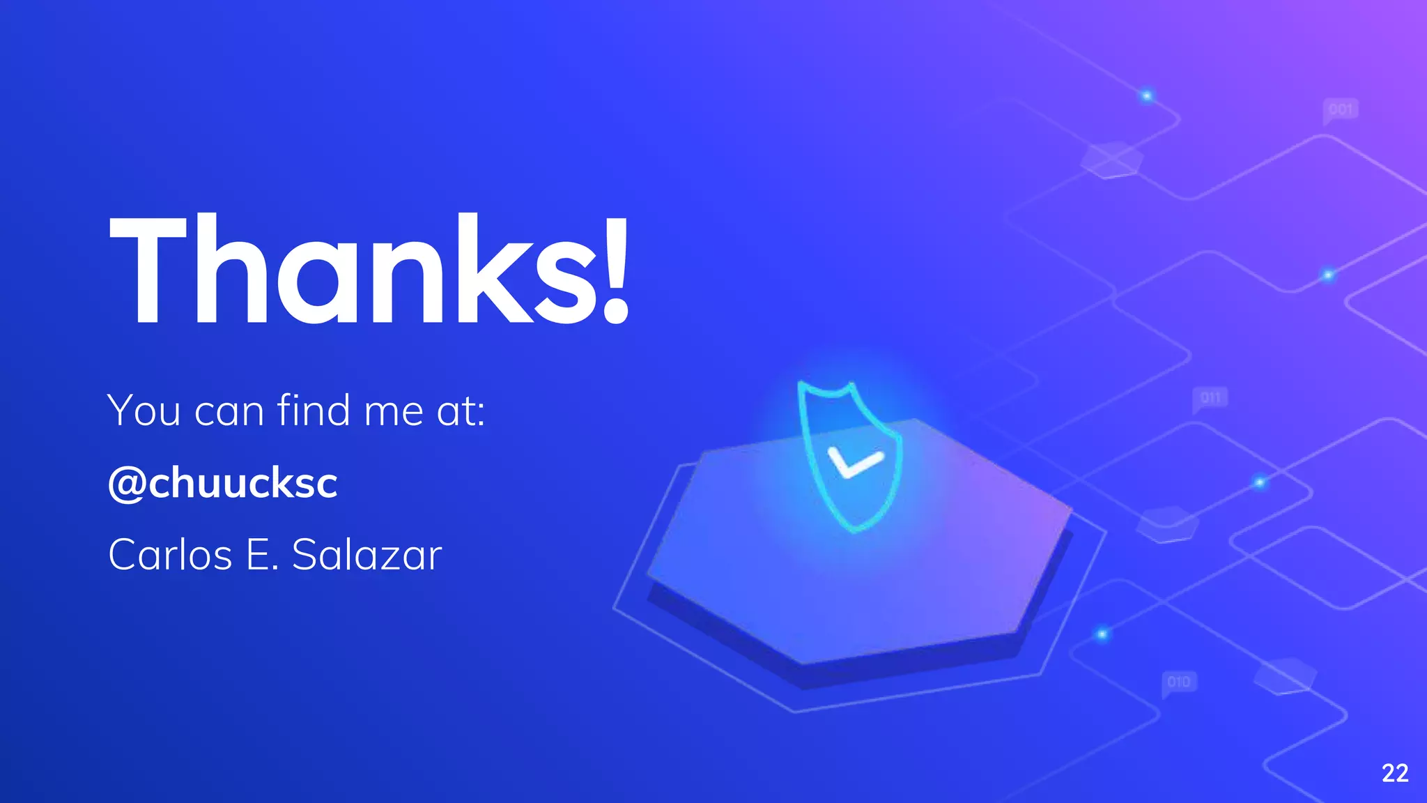 22
Thanks!
You can find me at:
@chuucksc
Carlos E. Salazar
 