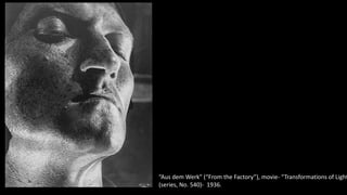 “Aus dem Werk” (“From the Factory”), movie- “Transformations of Light
(series, No. 540)- 1936.

 