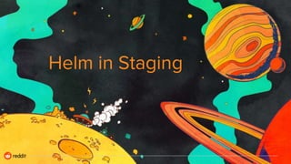 Helm in Staging
 
