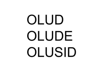 OLUD
OLUDE
OLUSID
 
