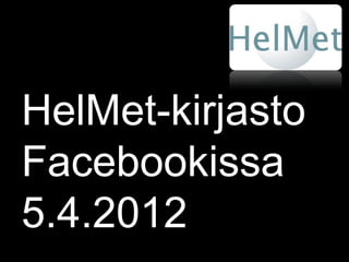 HelMet-kirjasto
Facebookissa
5.4.2012
 