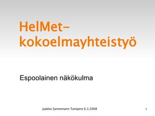 HelMet-kokoelmayhteistyö ,[object Object],Jaakko Sannemann Tampere 6.3.2008 