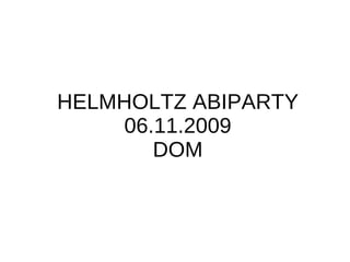 HELMHOLTZ ABIPARTY 06.11.2009 DOM 
