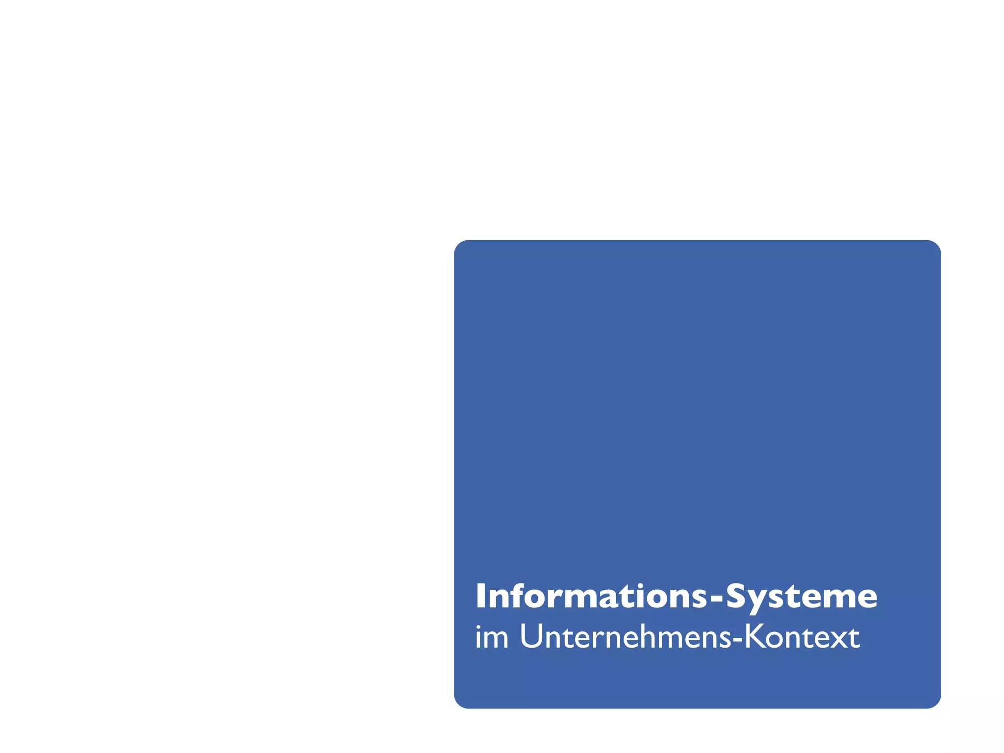 Informations-Systeme
im Unternehmens-Kontext
 