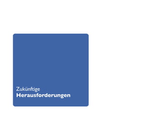 Zukünftige
Herausforderungen
 
