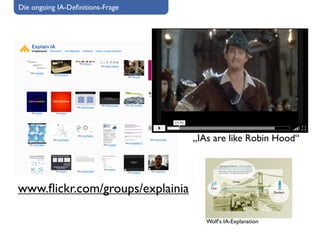 Die ongoing IA-Deﬁnitions-Frage




                                  „IAs are like Robin Hood“




www.ﬂickr.com/groups/explainia

                                     Wolf‘s IA-Explanation
 