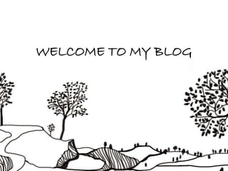 WELCOME TO MY BLOG
 