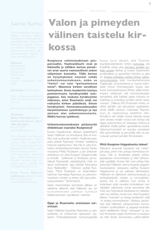 2

                                                                              Saarna Kartta




Saarna Kartta                           Valon ja pimeyden
Lehden tarkoitusksena on palvella
pappeja, saarnaajia, pyhäkou-
lunopettajia ja evankelistoja julis-
tajantehtävässään syventymällä
                                        välinen taistelu kir-
                                        kossa
kirkkovuoden mukaisiin Raama-
tun teksteihin, kristinoppiin sekä
ajankohtaisiin kysymyksiin. Myös
maailmanlaajuinen lähetystyö on
lehden kiinnostuksen kohde.
                                       Kuopiossa valmistaudutaan piis-                  lausuu hyvin selvästi, että “Suomen
Toimitus                               panvaaliin. Vaalivankkurit ovat jo               evankelis-luterilainen kirkko tunnustaa sitä
Päätoimittaja
                                       liikkeellä ja tälläkin kertaa panok-             kristillistä uskoa, joka perustuu Jumalan py-
Vesa Pöyhtäri
Raitalantie 3                          set ovat suuria raamatullisen uskon              hään sanaan, Vanhan ja Uuden testamentin
90650 Oulu                             säilymisen kannalta. Tällä kertaa                profeetallisiin ja apostolisiin kirjoihin, ja joka
Avustaja                               on kysymykseen noussut suhde                     on ilmaistu kolmessa vanhan kirkon uskon-
Tapani Vähäkangas, Hel-                uskontunnustukseen, onko se                      tunnustuksessa sekä muuttamattomassa
sinki                                  “totta” vai vain “periaatteessa                  Augsburgin tunnustuksessa ja muissa luteri-
                                       totta”. Näemme kirkon surullisen                 laisen kirkon Yksimielisyyden kirjaan ote-
Julkaisija: Vesa Pöyhtäri              kehityksen. Ensin kaadettiin käsitys             tuissa tunnustuskirjoissa. Kirkko pitää korke-
                                       paimenvirasta hyväksymällä nais-                 impana ohjeenaan sitä tunnustuskirjojen
Lehti on ilmestynyt vuodesta           pappeus. Sen mukana hyväksyttiin                 periaatetta, että kaikkea oppia kirkossa on
2010 monisteena sekä netti-            näkemys, ettei Raamattu enää voi                 tutkittava ja arvioitava Jumalan pyhän sanan
lehtenä.                                                                                mukaan.“ (Alleviiv. VP). Kristuksen kirkko on
                                       ratkaista kirkon päätöksiä. Sitten
                                       hyväksyttiin homoseksuaalisuuden                 tähän päivään asti perustanut oppikäsityk-
Ilmestyminen: kuukausilehti
                                       harjoittamisen synnittömyys ja nyt               sensä edellä sanotun mukaisesti Raamat-
Tilaukset:                             ajetaan alas uskontunnustusta.                   tuun. Jo rippikoulussa opetettiin näin.
Hinta: Vuosikerta 25 e                 Nälkä kasvaa syödessä.                           Kirkolla ei ole mitään muuta oikeutta sanoa
Lähetysrenkaan jäse-                                                                    opin asioista mitään muuta kuin toistaa sitä
nille ilmainen                                                                          oppia, jonka Kristus on sanassaan antanut ja
                                       Uskontunnustukseen pitäytyvät
044-2175410                                                                             välittänyt meille pyhien apostoliensa kautta.
                                       ehdokkaat vaaraksi Kuopiossa?
vpoyhtr@hotmai.com                                                                      Uskontunnustukset on lausuttu ainoastaan
                                       Kuopin hiippakunnan dekaani (pääsihteeri)        sillä auktoriteetilla ja perustalla, että ne pe-
Vesa Pöyhtäri on Suomen                Sakari Häkkinen on ilmoittanut, että ne kris-    rustuvat suoraan Jumalan ilmoitukseen.
evankelis-luterilaisen kirkon          tityt ovat juuttuneet antiikin maailmakuvaan,
pastori. Hän työskentelee              jotka pitävät Raamatun ihmeitä “todellisina
lähetysrengastyöntekijänä              historian tapahtumina”. Itse hän ei usko Kris-   Mitä Kuopion hiippakunta tekee?
järjestössä LFF. Hänen taus-           tuksen neitseestäsyntymiseen. Samoin hänen       Dekaanin lausumat edustavat sitä “uskon”
taansa kuuluvat järjestöt              mukaansa Miikka Ruokasen ja Jari Jokkosen        perustaa, johon hän pohjaa toimintansa kir-
Lähetysyhdistys Rauhan                 ehdokkuus on uhka Kuopion hiippakunnalle         kossa. Hän ei ilmiselvästi pitäydy kirkko-
Sana, Oulun Rauhan Sana,               ja kirkolle. “Jolkkonen ja Ruokanen perus-       järjestyksen ensimmäiseen ja siten tärkeim-
Paavalin synodin tuki ry.              televat Raamatulla oppikäsityksiä, mikä on       pään pykälään. Kuinka hän voisi johtaa hiip-
joiden kanssa hänellä on
                                       täysin toisenlainen tapa käyttää Raamattua       pakuntaa? Häkkisen asema Kuopion pappien
monipuolista yhteistyötä.
                                       (kuin Riekkisellä).” Häkkinen syyttää Ruo-       koulutuksesta vastaavana asettaa Kuopion
Liity Vesan lähetys-                   kasta, “Myös Ruokanen on kirjaimellisen          hiippakunnan jo nyt vaikeaan tilanteeseen.
renkaaseen. Rengas toimii              tulkinnan kannattaja Raamatun ja uskontun-       Häkkinen on kääntynyt uskontunnustusta ja
LFF ry:n puitteissa.                   nustuksen suhteen ja tekee siitä jopa pelas-     kirkkojärjestystä vastaan ja normaalitilan-
vpoyhtari@hotmail.com                  tuskysymyksen.“ (Kotimaa24).                     teessa sitä ei sallittaisi. Kun kirkko ei
                                       Vaalin enisimmäisen kierroksen jälkeen on        kuitenkaan enää noudata kirkkolakiaan kuin
                                       asetelma sellainen, että Häkkinen saa nyt        näköjään valikoivasti, voivat seuraukset olla
                                       esimiehekseen jomman kumman                      mitä vain. Nykyisessä tilanteessa en valitetta-
                                       edelämainituista “vaarallisista” miehistä.       vasti voi odottaa muuta kuin että Kuopiokin
                                                                                        tekeen “huoviset” ja toteaa kanteluihin, että
                                                                                        “ei aihetta toimenpiteisiin”. Ratkaisu tarkoit-
                                       Oppi ja Raamattu erotetaan toi-                  taisi, että Häkkisen suhtautuminen tunnus-
                                       sistaan                                          tukseen hyväksyttäisiin ja pappeja koulutet-
                                       Sakari Häkkisen lausahdus Raamatun ja opin       taisiin edelleenkin hänen “uskossaan” ja vas-
                                       suhteesta on kirkkomme opetuksen vas-            toin Kristuksen oppia. Positiivinen arvaukseni
                                       tainen. Kirkkojärjestyksen tunnustuspykälä       on, että tämän seurauksena Luther-säätiön
 