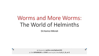 Worms and More Worms:
The World of Helminths
Dr.Hamisi Mkindi
 