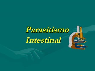 Parasitismo
Intestinal
 