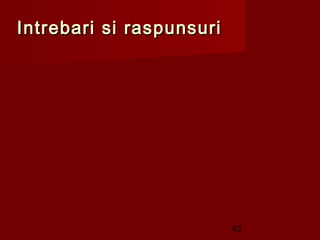 Intrebari si raspunsuri




                          63
 