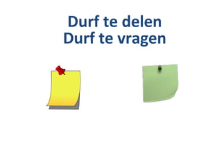 Durf te delen
Durf te vragen
 