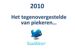 2010
Het tegenovergestelde
    van piekeren…
 