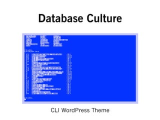 Database Culture
CLI WordPress Theme