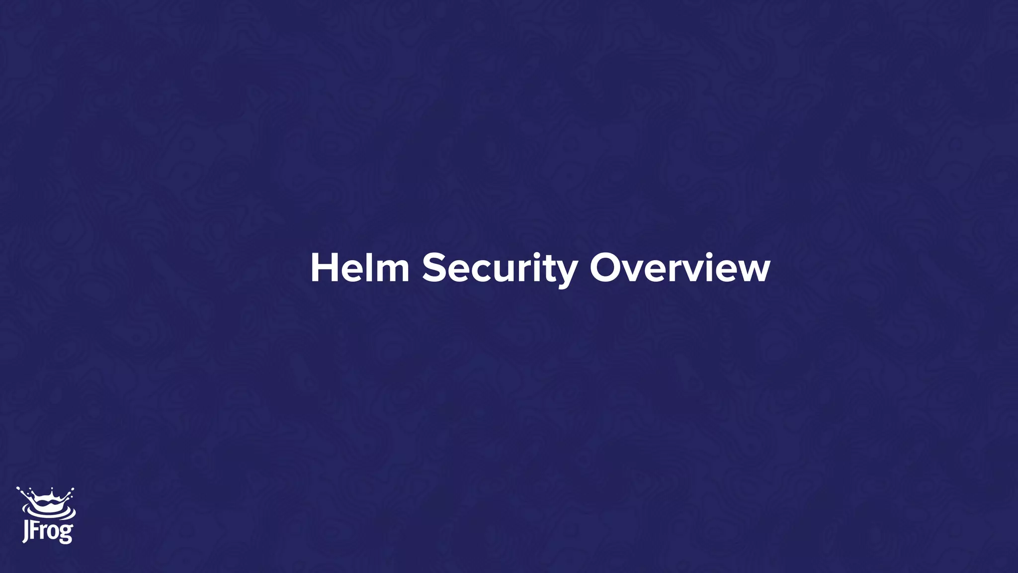 Helm Security Overview
 