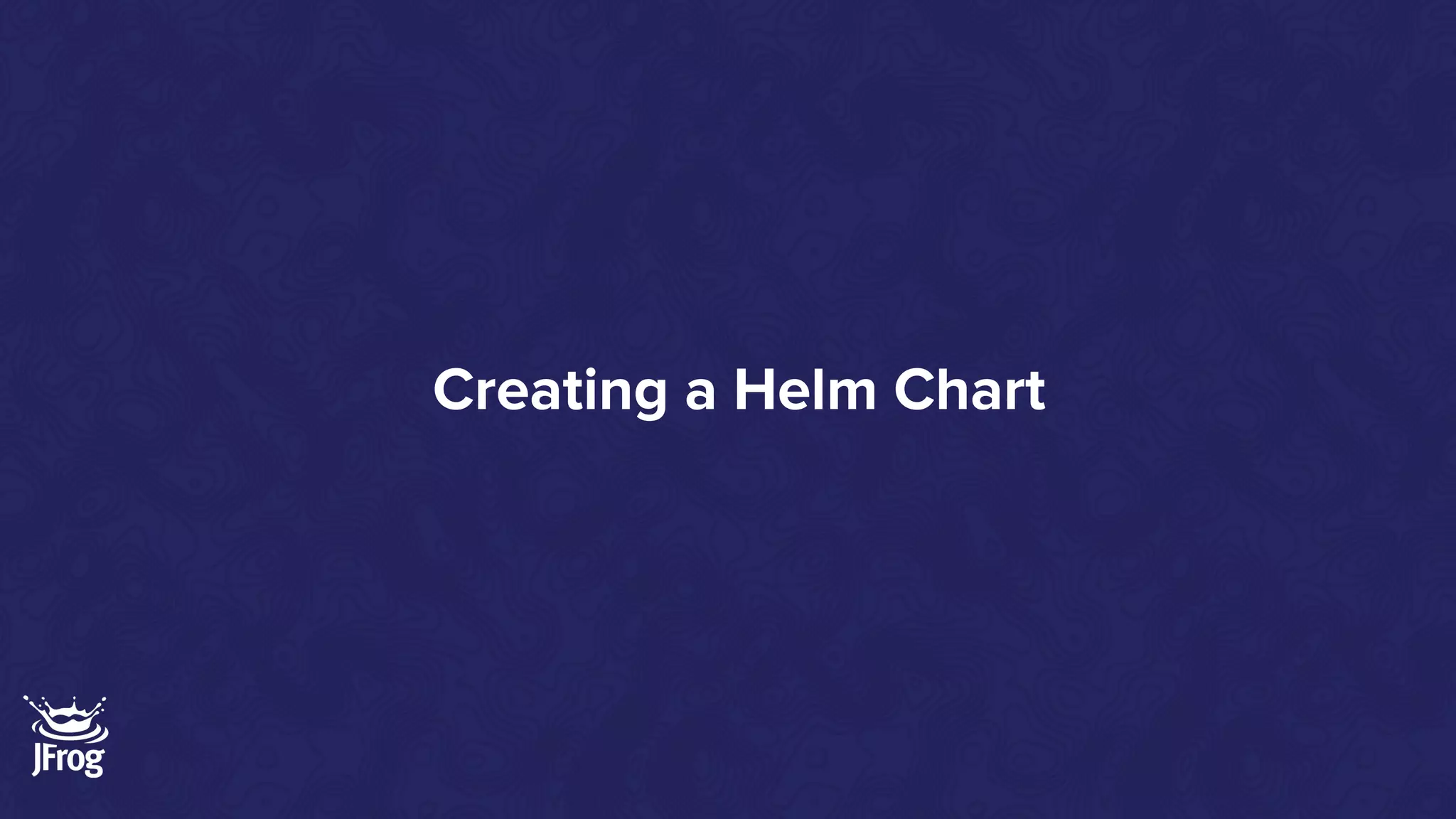 Creating a Helm Chart
 