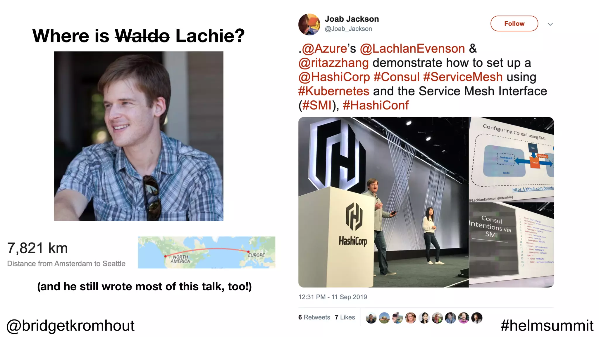 @bridgetkromhout #helmsummit
Where is Waldo Lachie?
(and he still wrote most of this talk, too!)
 