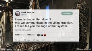 @bridgetkromhout #helmsummit
 