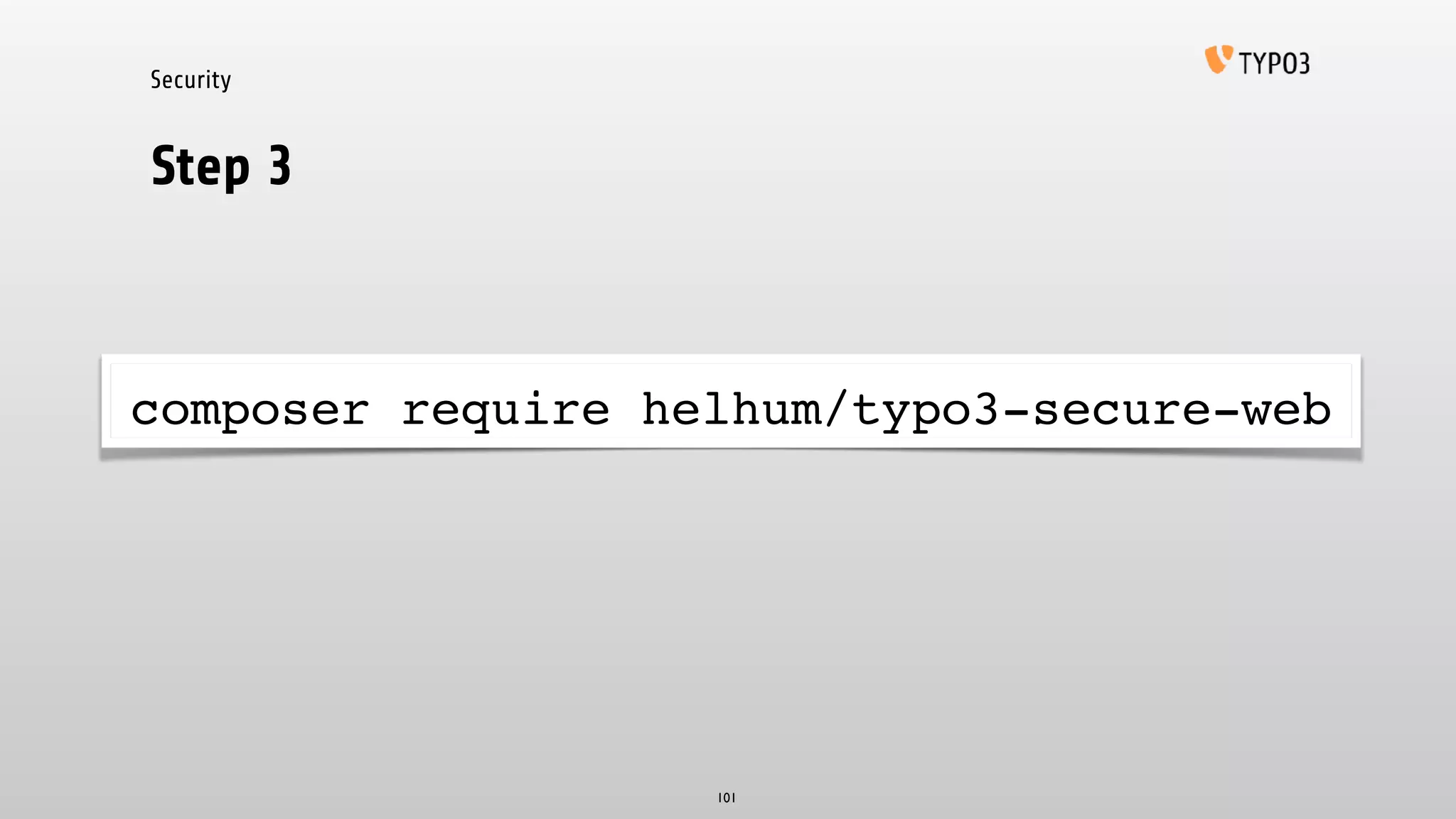Security
Step 3
101
composer require helhum/typo3-secure-web
 