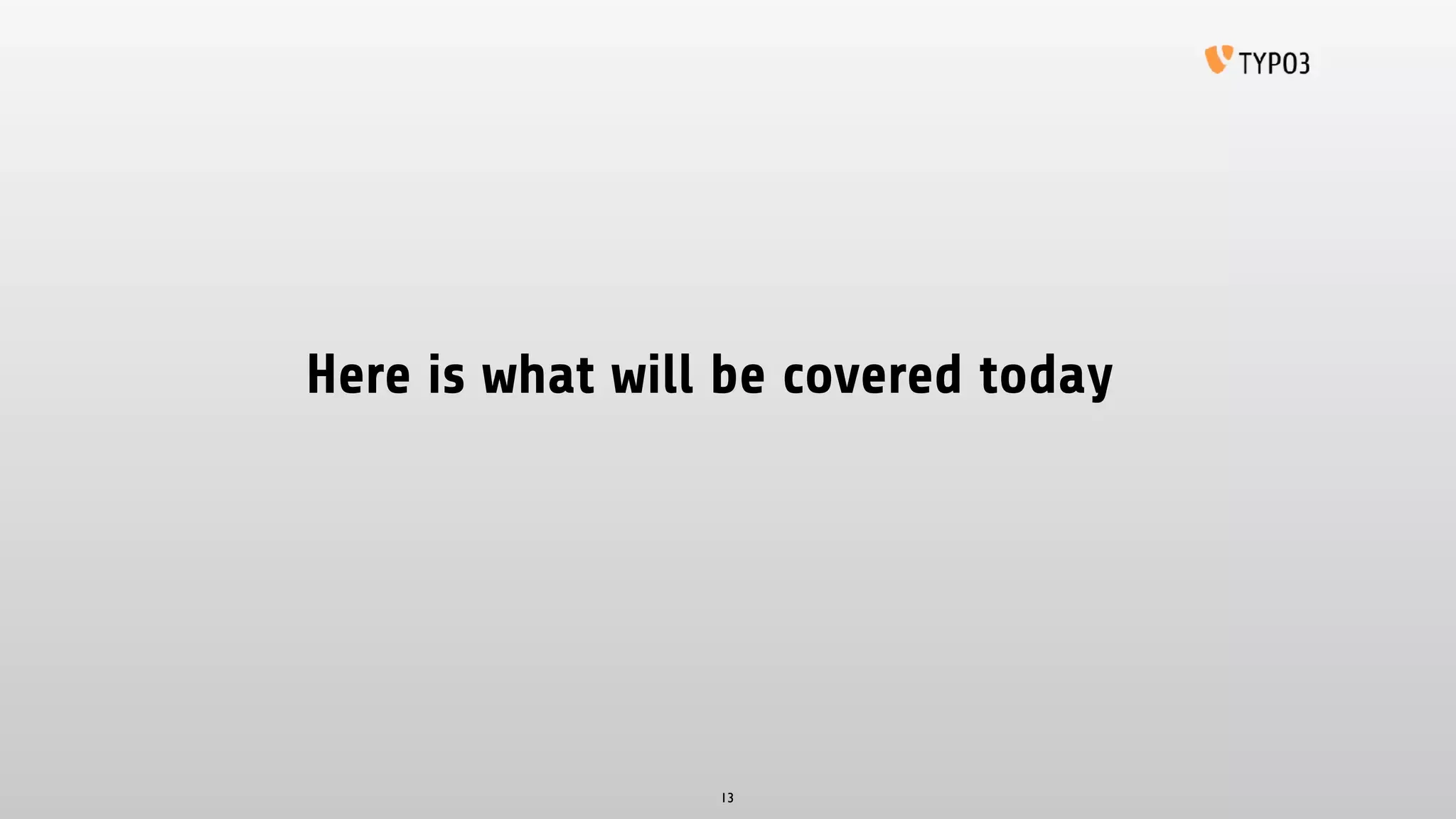 Here is what will be covered today
13
 
