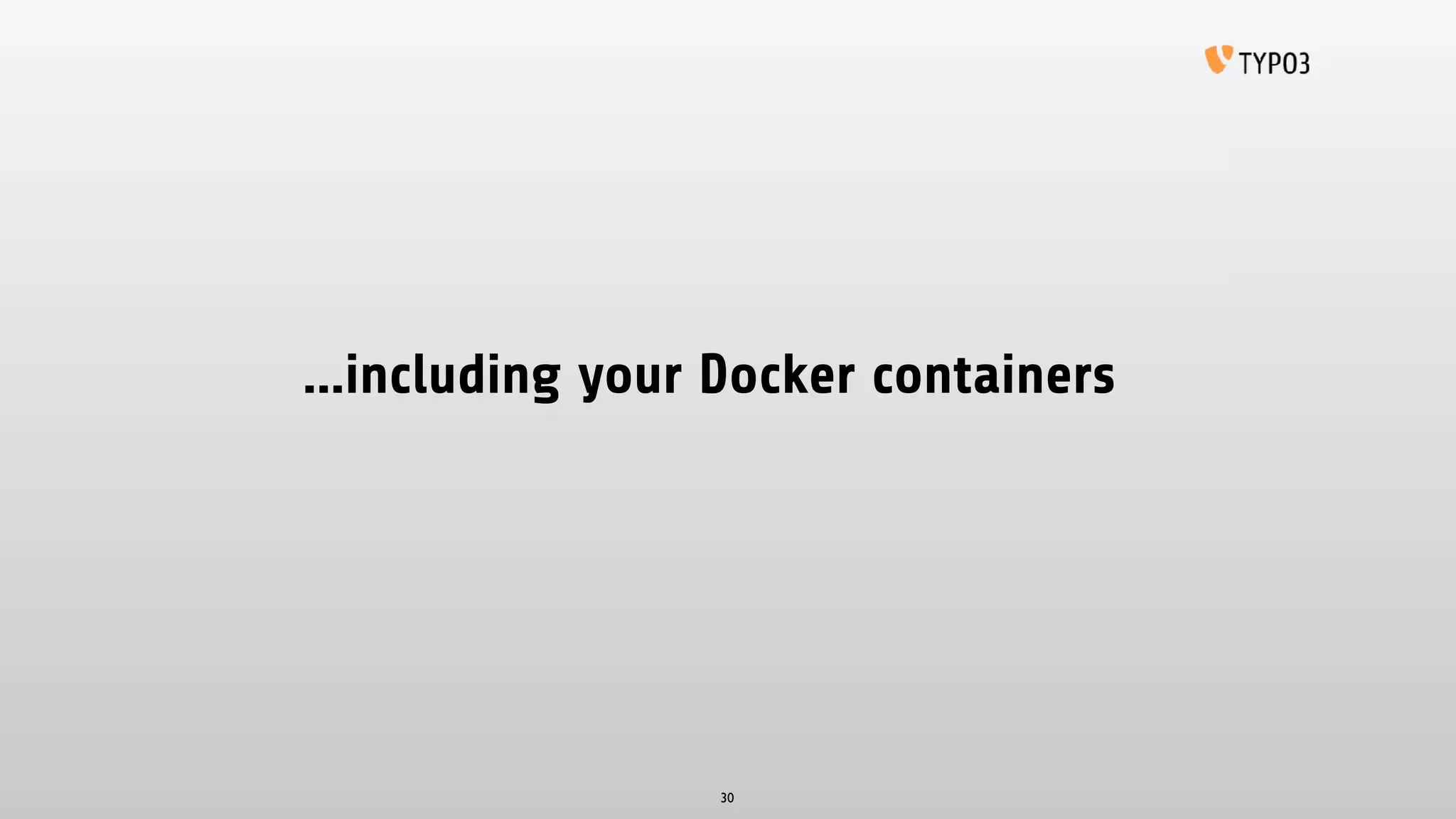 …including your Docker containers
30
 