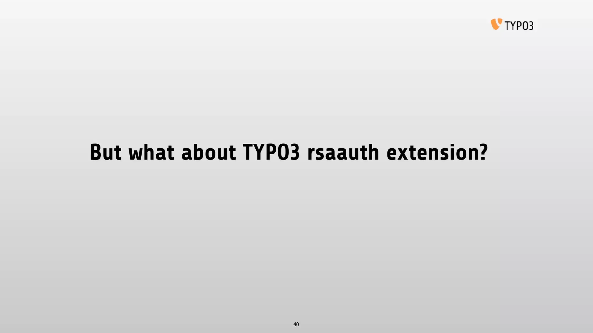 But what about TYPO3 rsaauth extension?
40
 