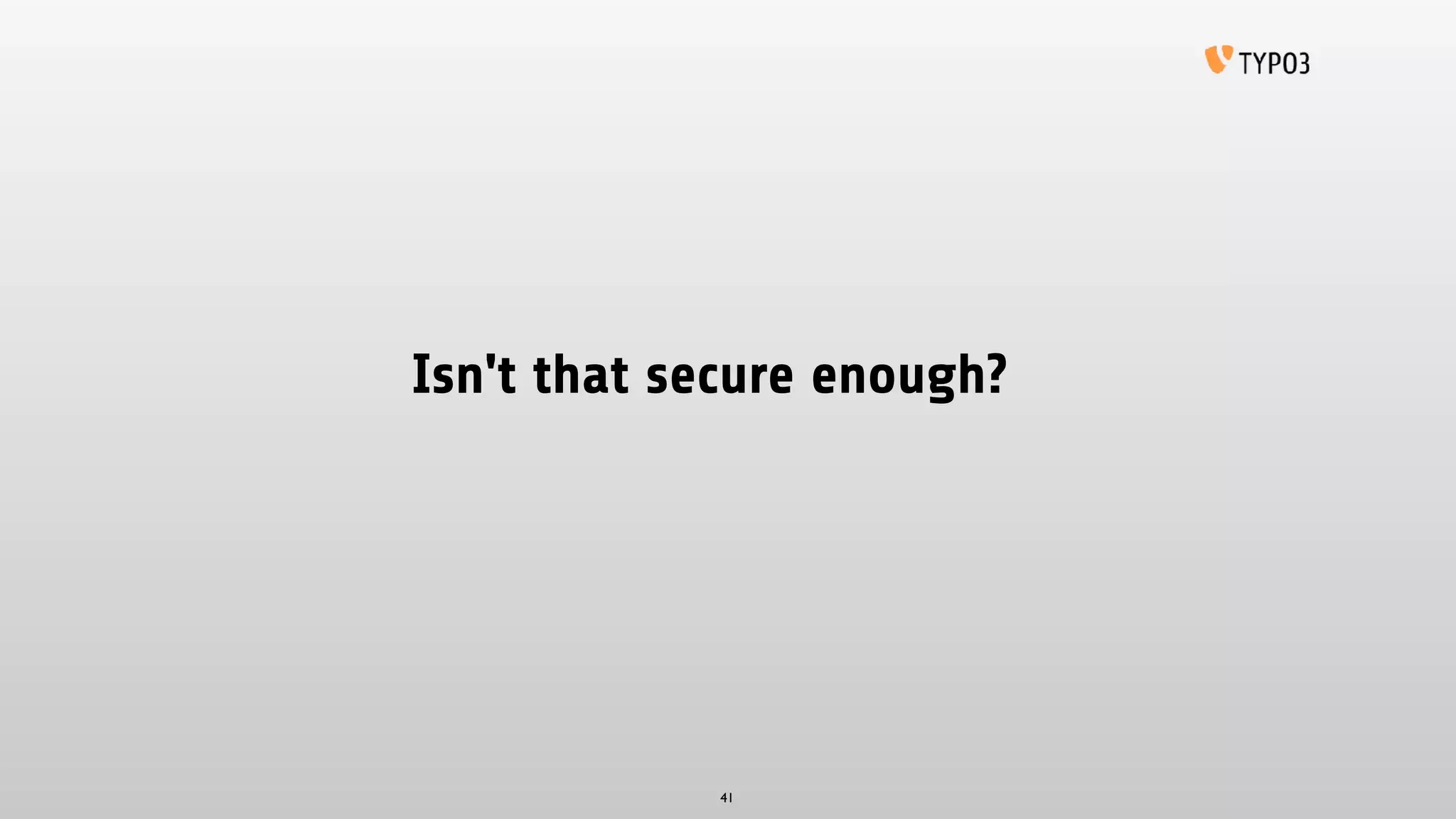 Isn't that secure enough?
41
 