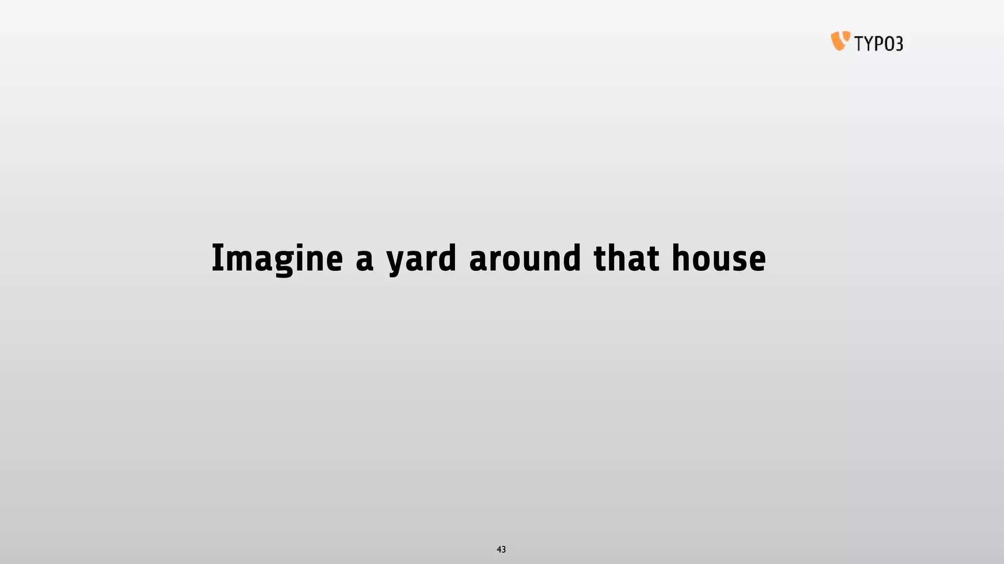 Imagine a yard around that house
43
 