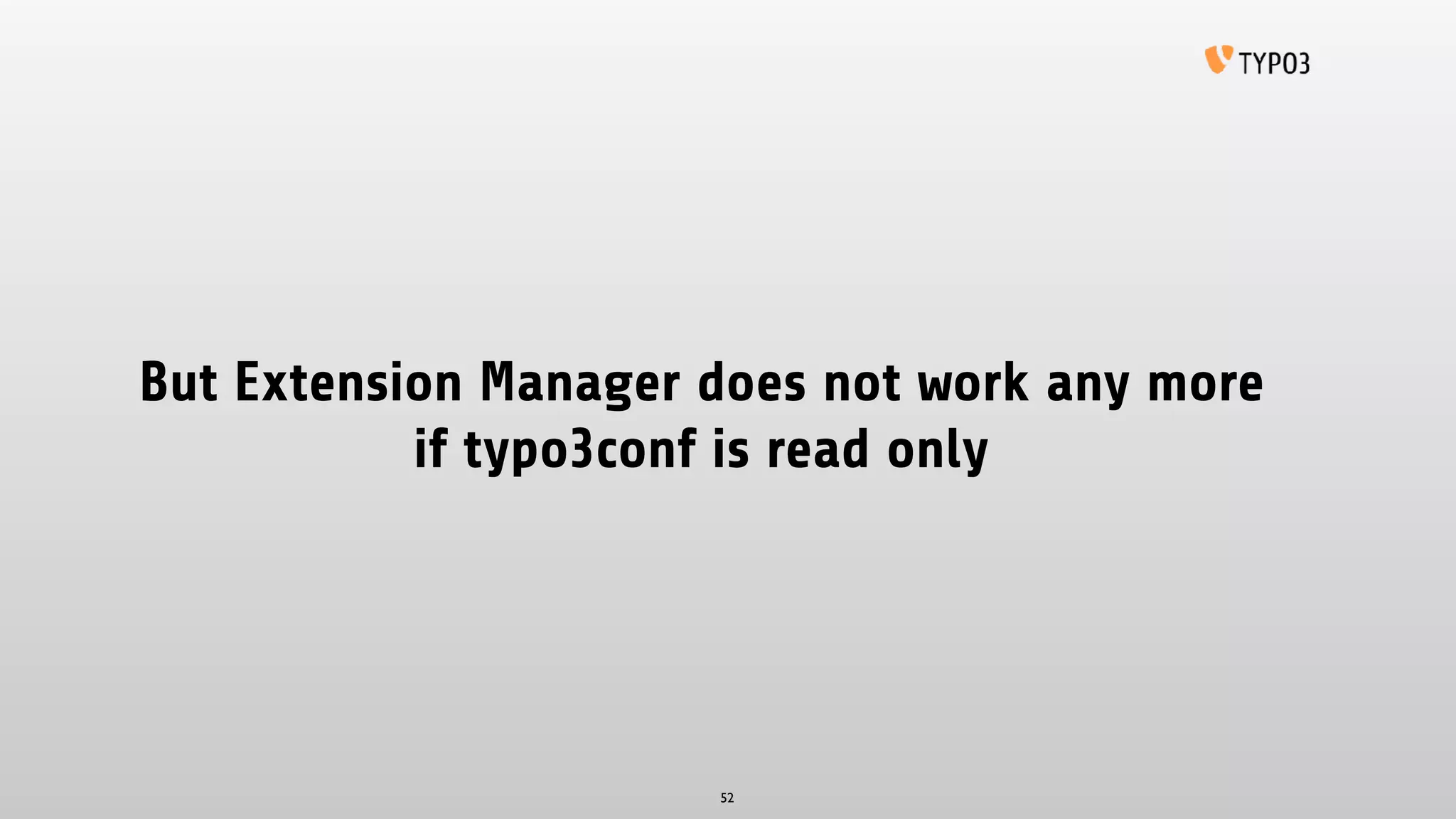 But Extension Manager does not work any more
if typo3conf is read only
52
 
