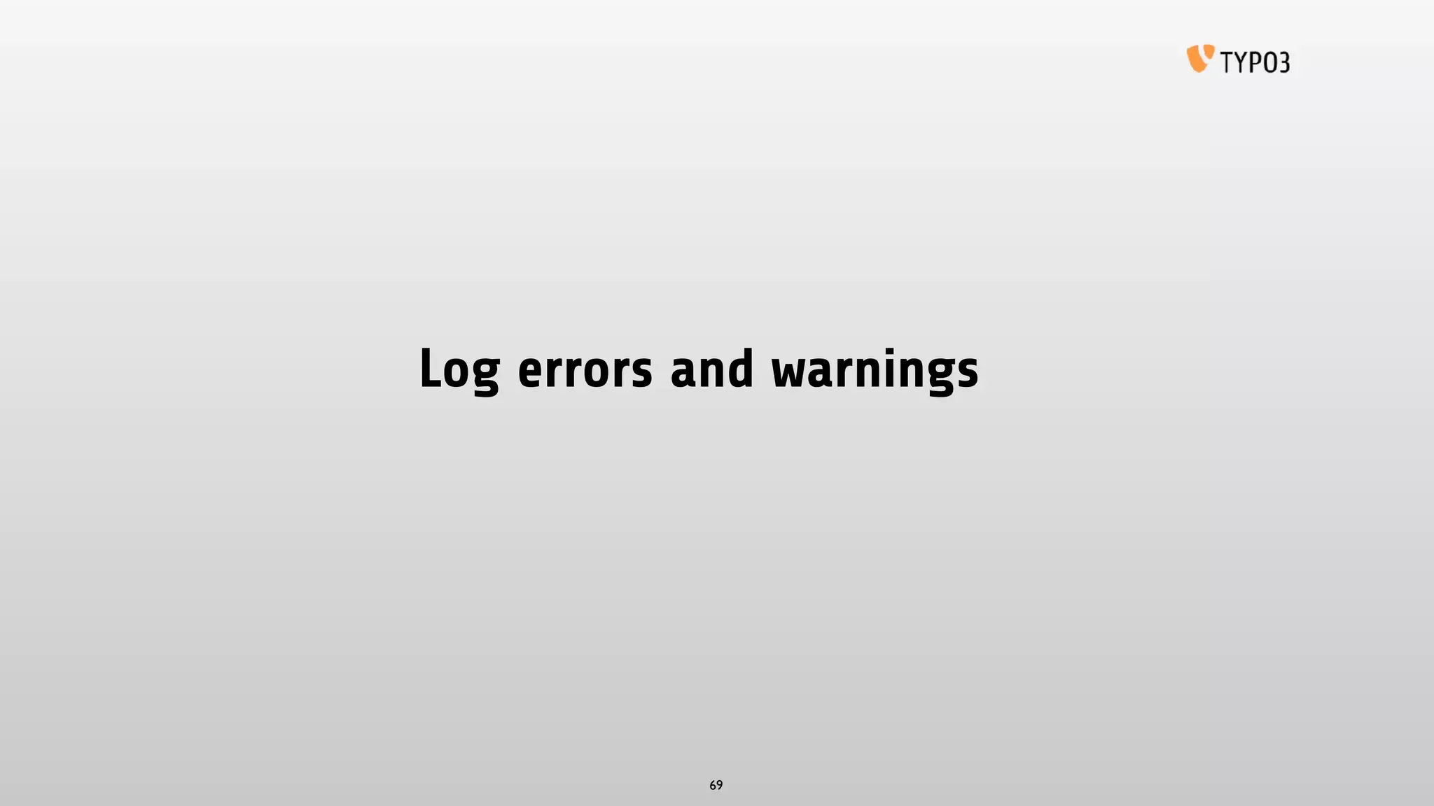 Log errors and warnings
69
 