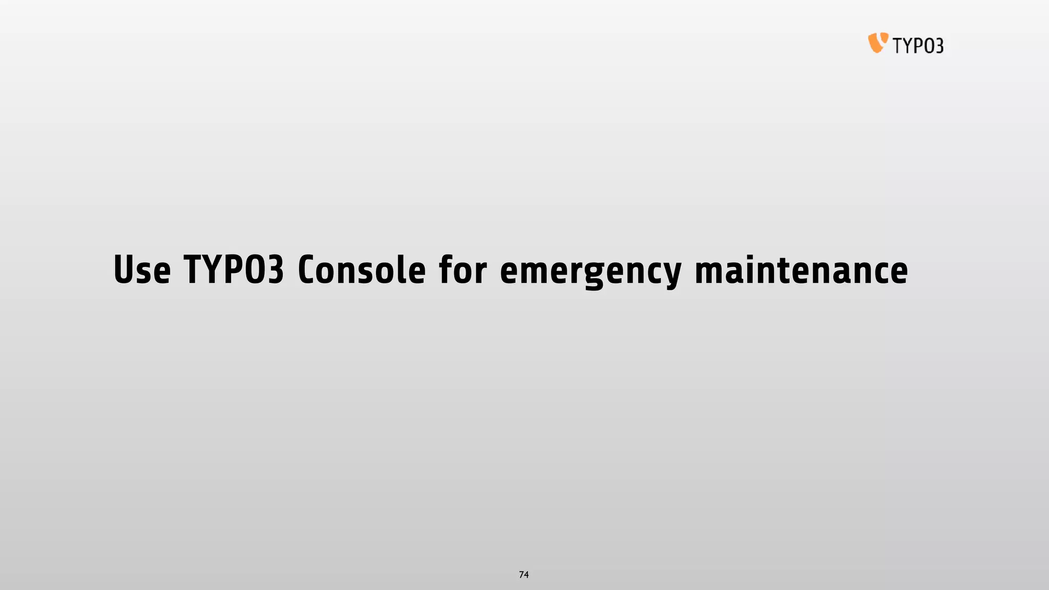 Use TYPO3 Console for emergency maintenance
74
 