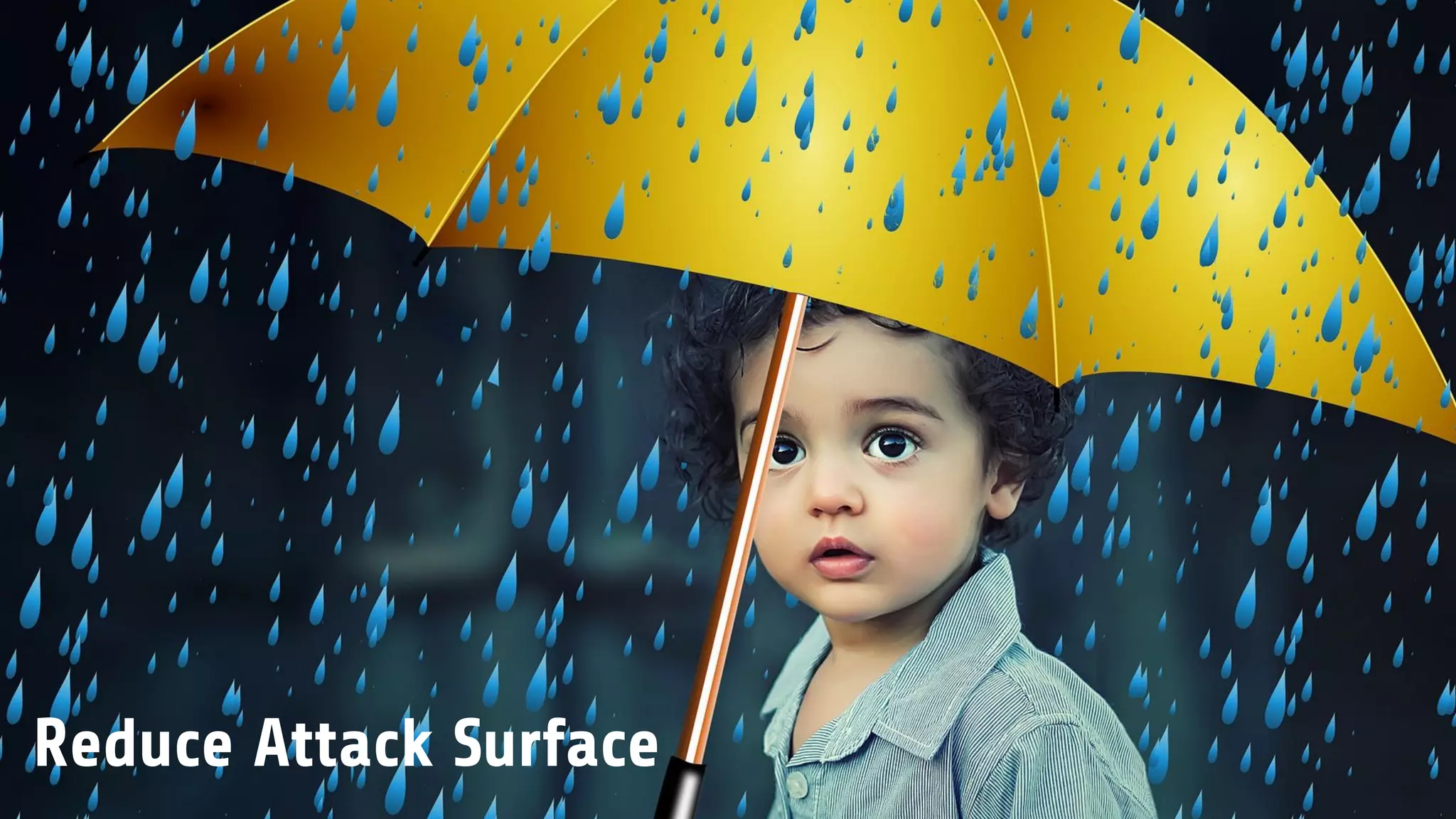 8
Reduce Attack Surface
 