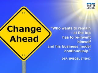 “Who wants to remain at the top has to re-invent himself and his business model continuously.” DER SPIEGEL 37/2013  