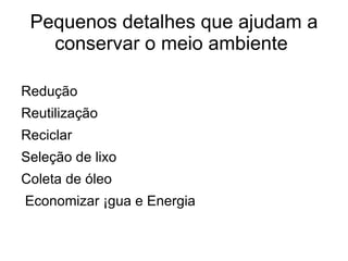 Pequenos detalhes que ajudam a conservar o meio ambiente Redução
