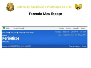 Sistema de Bibliotecas e Informação da UFRJ
Fazendo Meu Espaço
 
