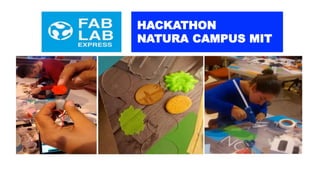 HACKATHON 
NATURA CAMPUS MIT 
 