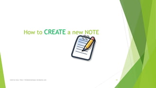 How to CREATEa new NOTE 
read my story: http://simplyamazingva.wordpress.com 44 
 