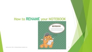 How to RENAME your NOTEBOOK 
read my story: http://simplyamazingva.wordpress.com 74 
 