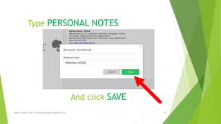 Type PERSONAL NOTES 
And click SAVE 
read my story: http://simplyamazingva.wordpress.com 84 
 