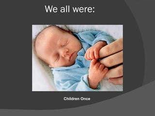 We all were:  Children Once  