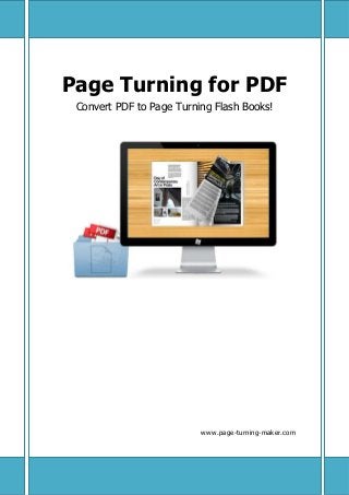 Page Turning for PDF
Convert PDF to Page Turning Flash Books!
www.page-turning-maker.com
 