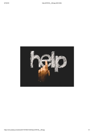 6/7/2018 help-2478193__340.jpg (453×340)
https://cdn.pixabay.com/photo/2017/07/06/14/44/help-2478193__340.jpg 1/1
 