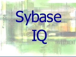 Sybase
IQ
 