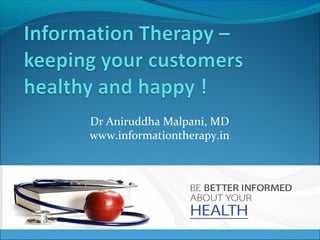 Dr Aniruddha Malpani, MD
www.informationtherapy.in
 