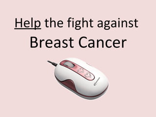 Help  the fight against  Breast Cancer 